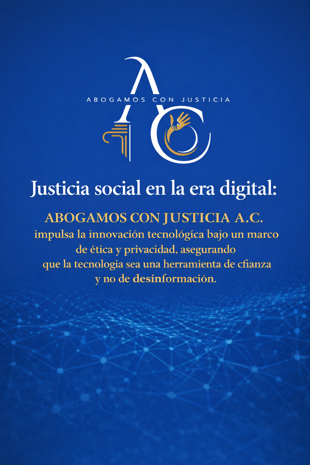 Justicia social en la era digital: ABOGAMOS CON JUSTICIA A.C. impulsa la innovación tecnológica bajo un marco de ética y privacidad, asegurando que la tecnología sea una herramienta de confianza y no de desinformación